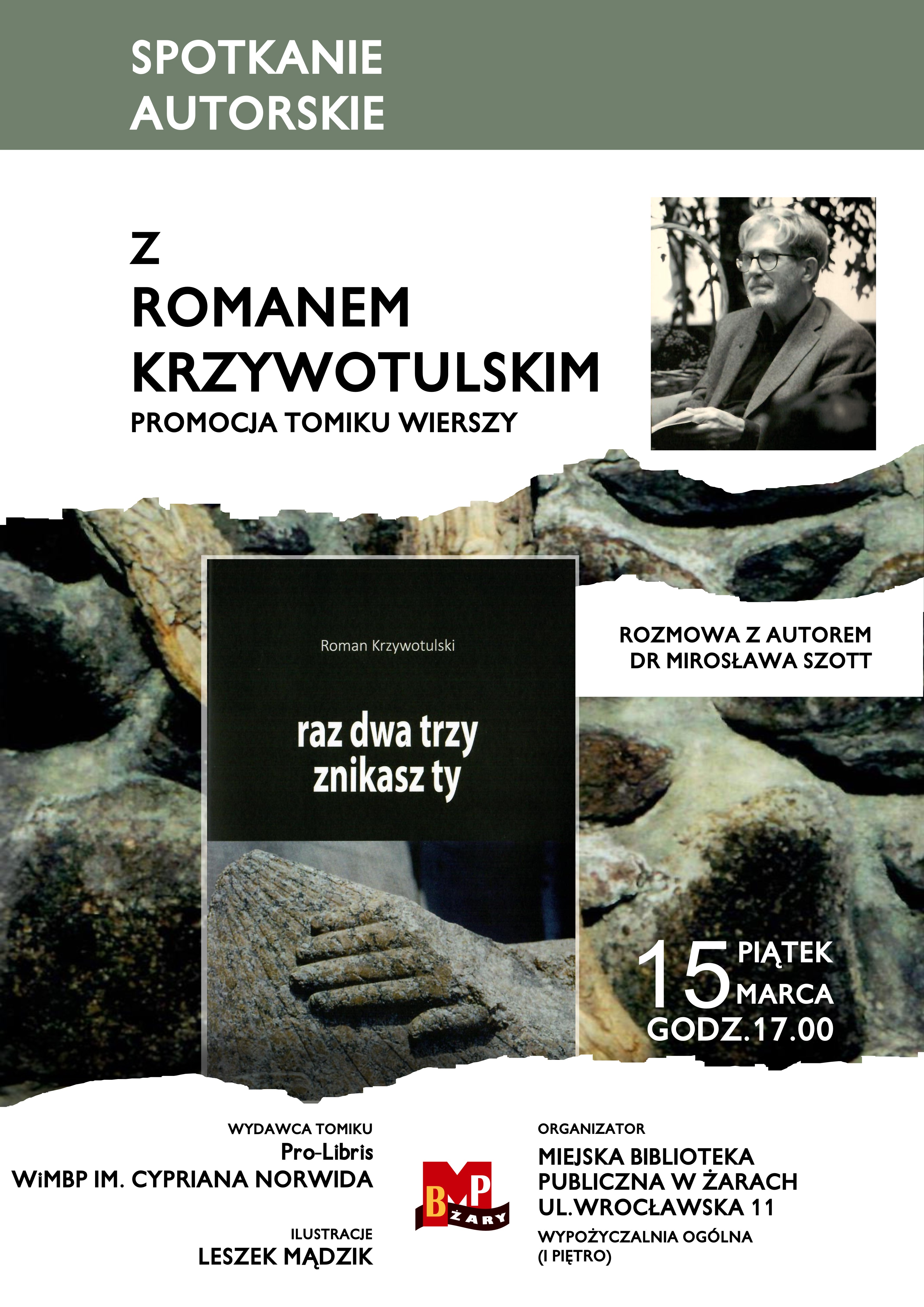 Zapraszamy na spotkanie autorskie z Romanem Krzywotulskim i promocję tomiku wierszy "Raz dwa trzy znikasz ty". Rozmowę z autorem poprowadzi dr Mirosława Szott. 15 marca, godz. 17.00, Wypożyczalnia Ogólna. Miejska Biblioteka Publiczna w Żarach, ul. Wrocławska 11.