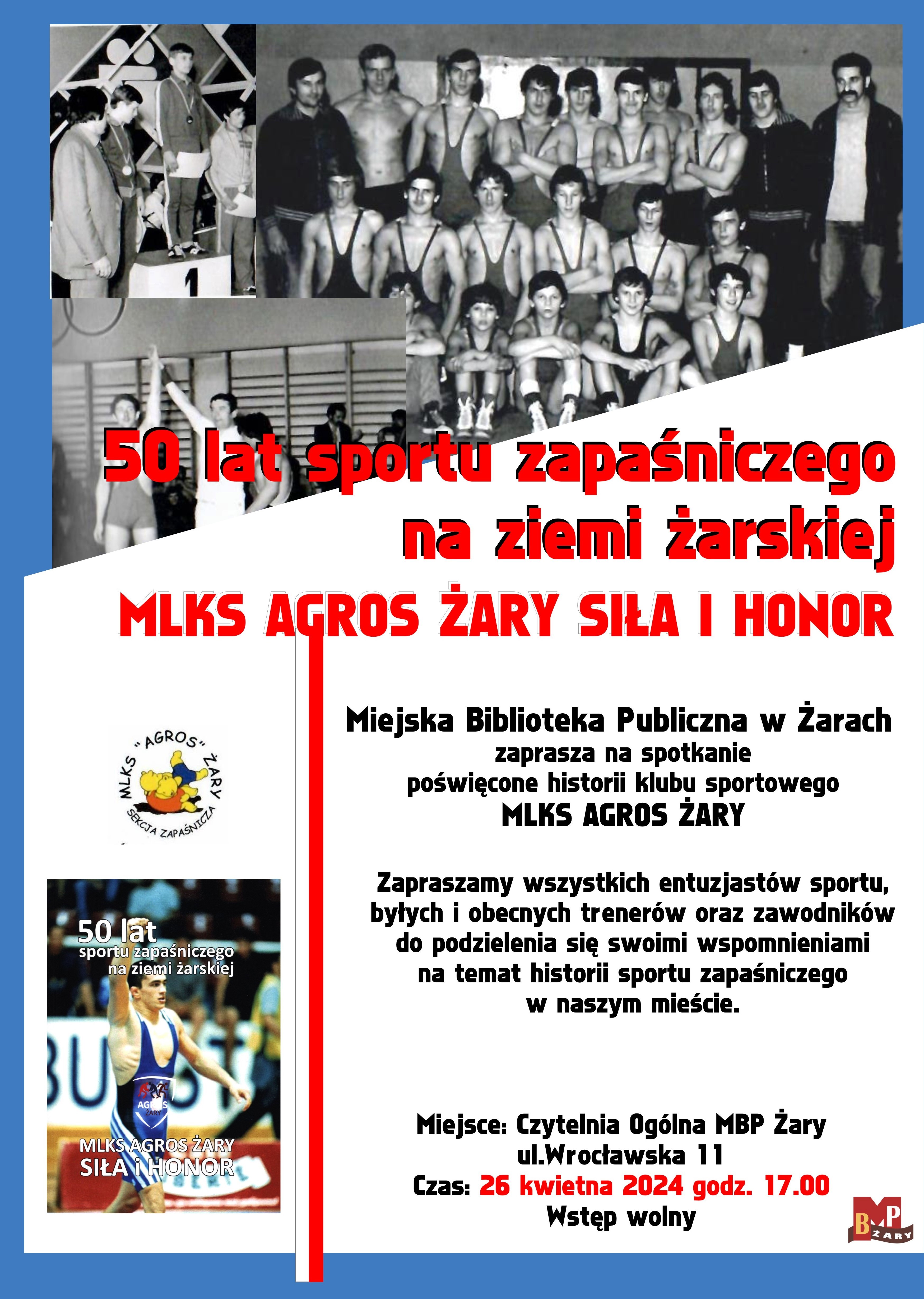 50 lat sportu zapaśniczego na ziemi żarskiej – MLKS AGROS ŻARY SIŁA I HONOR. Miejska Biblioteka Publiczna w Żarach zaprasza na spotkanie poświęcone historii klubu sportowego MLKS AGROS ŻARY. Zapraszamy wszystkich entuzjastów sportu, byłych i obecnych trenerów oraz zawodników do podzielenia się swoimi wspomnieniami na temat historii sportu zapaśniczego w naszym mieście. Miejsce: Czytelnia Ogólna MBP Żary, ul. Wrocławska 11. Czas: 26 kwietnia 2024 godz.17.00. Wstęp wolny. 