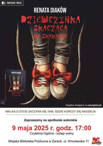 Walka o życie zaczyna się tam, gdzie kończy się nadzieja... Miejska Biblioteka Publiczna w Żarach zaprasza na spotkanie autorskie z Renatą Diaków, autorką książki "Dziewczynka skacząca na skakance". Spotkanie odbędzie się 9 maja 2025 r. o godz. 17:00 w Czytelni Ogólnej (parter). Wstęp wolny!