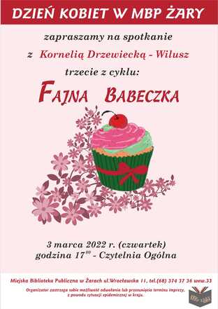 Dzień Kobiet w Miejskiej Bibliotece Publicznej w Żarach. Zapraszamy na spotkanie z Kornelią Drzewiecką Wilusz. Trzecie z cyklu Fajna Babeczka. 3 marca 2022 r. (czwartek), godzina 17:00, Czytelnia Ogólna.