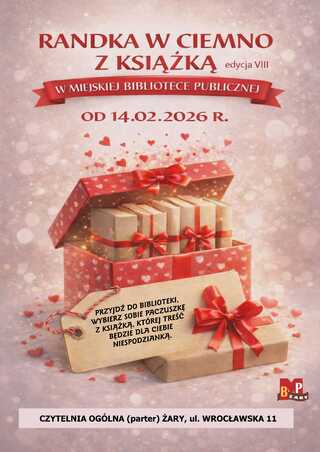 RANDKA W CIEMNO Z KSIĄŻKĄ edycja VIII W MIEJSKIEJ BIBLIOTECE PUBLICZNEJ OD 14.02.2026 R. PRZYJDŹ DO BIBLIOTEKI, WYBIERZ SOBIE PACZUSZKĘ Z KSIĄŻKĄ, KTÓREJ TREŚĆ BĘDZIE DLA CIEBIE NIESPODZIANKĄ. CZYTELNIA OGÓLNA (parter) ŻARY, ul. WROCŁAWSKA 11