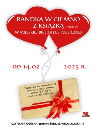 14 lutego 2025 r. Miejska Biblioteka Publiczna w Żarach zaprasza na RANDKĘ W CIEMNO Z KSIĄŻKĄ. Przyjdź do Biblioteki, wybierz sobie paczuszkę z książką, której treść będzie dla ciebie niespodzianką i zabierz na własność. Ilość książek ograniczona. Czytelnia Ogólna (parter) ul. Wrocławska 11.