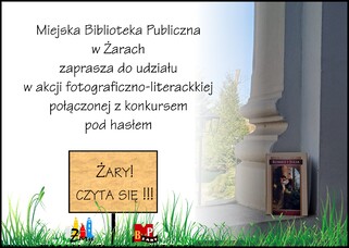 Miejska Biblioteka Publiczna w Żarach zaprasza do udziału w akcji fotograficzno-literackiej połączonej z konkursem pod hasłem ŻARY! CZYTA SIĘ !!!
